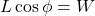  L \cos \phi = W 