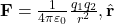 \mathbf{F} = \frac{1}{4\pi \varepsilon_0} \frac{q_1 q_2}{r^2} , \hat{\mathbf{r}}