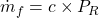 \dot{m}_f = c \times P_R