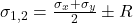 \sigma_{1,2} = \frac{\sigma_x + \sigma_y}{2} \pm R 