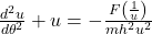 \frac{d^2u}{d\theta^2} + u = -\frac{F\left(\frac{1}{u}\right)}{m h^2 u^2}