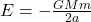 E = -\frac{G M m}{2a}