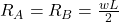 R_A = R_B = \frac{wL}{2}