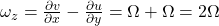  \omega_z = \frac{\partial v}{\partial x} - \frac{\partial u}{\partial y} = \Omega + \Omega = 2\Omega 