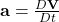  \mathbf{a} = \frac{D\mathbf{V}}{Dt} 