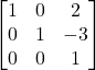 Rendered by QuickLaTeX.com \begin{bmatrix} 1 & 0 & 2 \\ 0 & 1 & -3 \\ 0 & 0 & 1 \end{bmatrix}