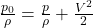  \frac{p_0}{\rho} = \frac{p}{\rho} + \frac{V^2}{2} 