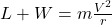  L + W = m \frac{V^2}{r} 