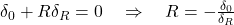 \delta_0 + R \delta_R = 0 \quad \Rightarrow \quad R = -\frac{\delta_0}{\delta_R}