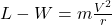 L - W = m \frac{V^2}{r} 