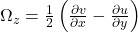  \Omega_z = \frac{1}{2} \left( \frac{\partial v}{\partial x} - \frac{\partial u}{\partial y} \right) 
