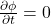  \frac{\partial \phi}{\partial t} = 0 