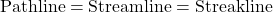  \text{Pathline} = \text{Streamline} = \text{Streakline} 