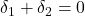  \delta_1 + \delta_2 = 0 