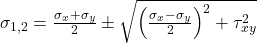  \sigma_{1,2} = \frac{\sigma_x + \sigma_y}{2} \pm \sqrt{\left( \frac{\sigma_x - \sigma_y}{2} \right)^2 + \tau_{xy}^2} 
