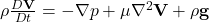  \rho \frac{D \mathbf{V}}{D t} = -\nabla p + \mu \nabla^2 \mathbf{V} + \rho \mathbf{g} 