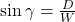  \sin \gamma = \frac{D}{W} 