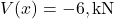 V(x) = -6, \text{kN}