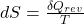  dS = \frac{\delta Q_{rev}}{T} 
