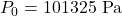 P_0 = 101325 \ \text{Pa}