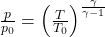  \frac{p}{p_0} = \left( \frac{T}{T_0} \right)^{\frac{\gamma}{\gamma - 1}} 