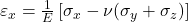  \varepsilon_x = \frac{1}{E} \left[ \sigma_x - \nu (\sigma_y + \sigma_z) \right] 