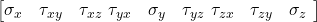  \begin{bmatrix} \sigma_x & \tau_{xy} & \tau_{xz} \ \tau_{yx} & \sigma_y & \tau_{yz} \ \tau_{zx} & \tau_{zy} & \sigma_z \ \end{bmatrix} 