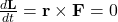 \frac{d\mathbf{L}}{dt} = \mathbf{r} \times \mathbf{F} = 0