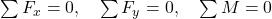  \sum F_x = 0, \quad \sum F_y = 0, \quad \sum M = 0 