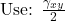  \text{Use: } \frac{\gamma_{xy}}{2} 