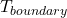 T_{boundary}