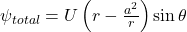  \psi_{total} = U \left( r - \frac{a^2}{r} \right) \sin \theta 