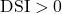  \text{DSI} > 0 