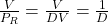 \frac{V}{P_R} = \frac{V}{D V} = \frac{1}{D}
