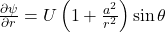  \frac{\partial \psi}{\partial r} = U \left( 1 + \frac{a^2}{r^2} \right) \sin \theta 