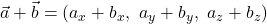 \vec{a} + \vec{b} = (a_x + b_x,\ a_y + b_y,\ a_z + b_z)