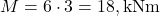 M = 6 \cdot 3 = 18, \text{kNm}