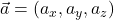 \vec{a} = (a_x, a_y, a_z)