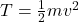 T = \frac{1}{2} m v^2