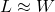  L \approx W 