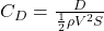  C_D = \frac{D}{\frac{1}{2} \rho V^2 S} 