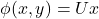  \phi(x, y) = U x 