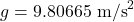 g = 9.80665 \ \text{m/s}^2