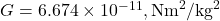 G = 6.674 \times 10^{-11} , \text{Nm}^2/\text{kg}^2