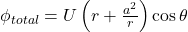  \phi_{total} = U \left( r + \frac{a^2}{r} \right) \cos \theta 