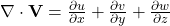 \nabla \cdot \mathbf{V} = \frac{\partial u}{\partial x} + \frac{\partial v}{\partial y} + \frac{\partial w}{\partial z} 