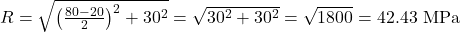  R = \sqrt{ \left( \frac{80 - 20}{2} \right)^2 + 30^2 } = \sqrt{30^2 + 30^2} = \sqrt{1800} = 42.43\ \text{MPa} 