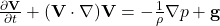  \frac{\partial \mathbf{V}}{\partial t} + (\mathbf{V}\cdot\nabla)\mathbf{V} = -\frac{1}{\rho}\nabla p + \mathbf{g} 