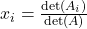  x_i = \frac{\det(A_i)}{\det(A)} 
