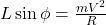  L \sin \phi = \frac{m V^2}{R} 
